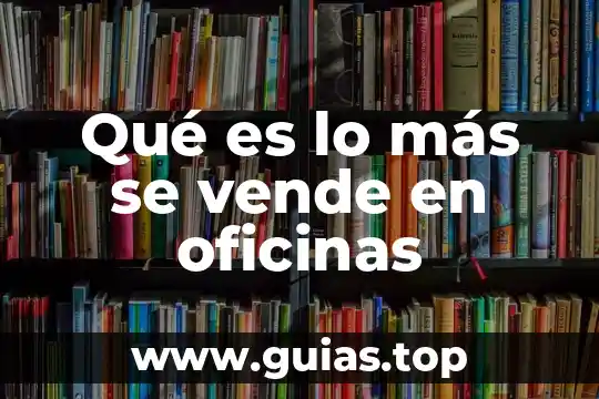 Qué es lo más se vende en oficinas