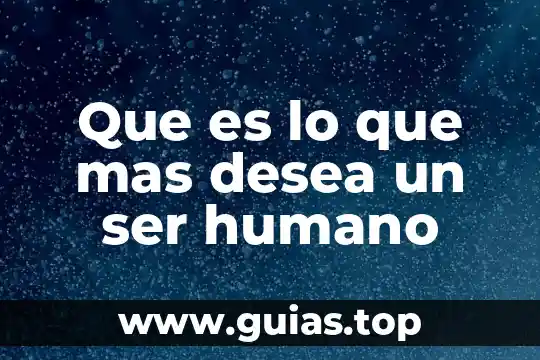Que es ser facultados 5 Que es lo que mas desea un ser humano