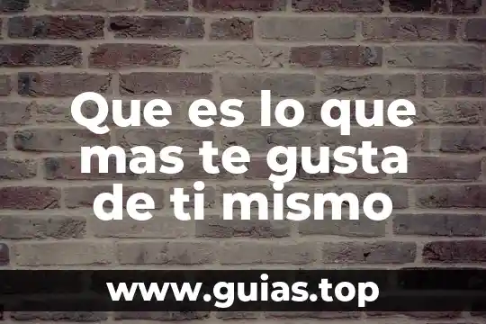 Que es te meto mi webo por sonso 7 Que es lo que mas te gusta de ti mismo