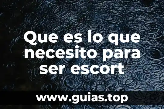 Que es ser mairo 3 Que es lo que necesito para ser escort
