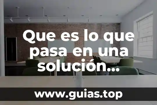 Solución de problemas que es 5 Que es lo que pasa en una solución quimica