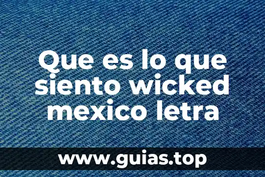 Cómo supones que es el interior del sol 8 Que es lo que siento wicked mexico letra