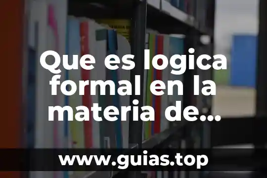 Qué es la razón en la lógica 3 Que es logica formal en la materia de administracio n
