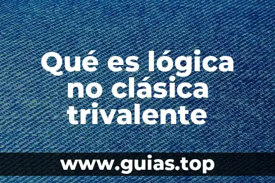 Qué es una genesis en lógica 3 Qué es lógica no clásica trivalente