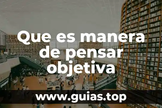Que es la razon objetiva 4 Que es manera de pensar objetiva