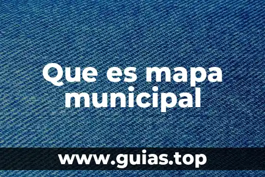 Definición de lo que es el sistema municipal 6 Que es mapa municipal