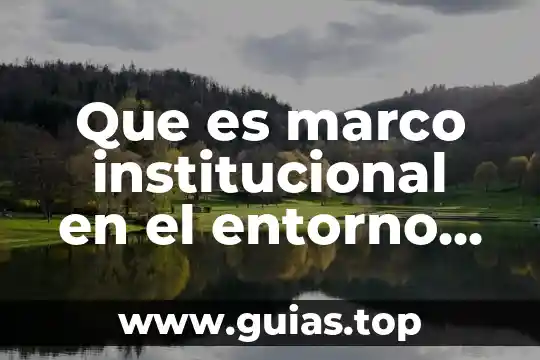 Que es marco muestral en matemática 5 Que es marco institucional en el entorno nacional