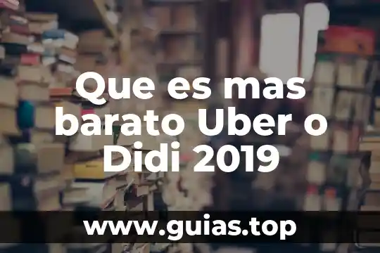 Que es mas barato Uber o Didi 2019