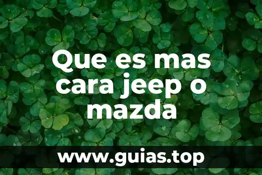Que es bueno para la cara seca 6 Que es mas cara jeep o mazda