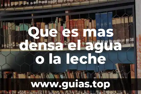 Que es mas pesado agua o hielo 7 Que es mas densa el agua o la leche