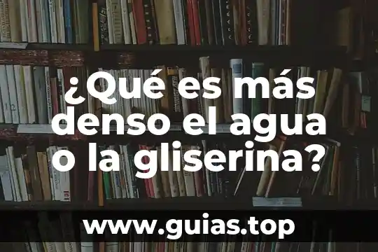 Que es mas denso el agua o el alcohol yahoo 4 ¿Qué es más denso el agua o la gliserina?