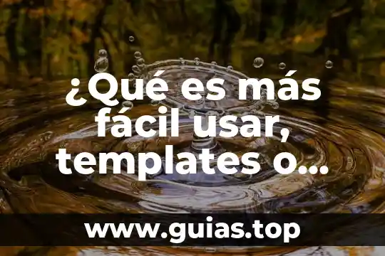 Qué es sustentabilidad definición fácil 3 ¿Qué es más fácil usar, templates o framework?