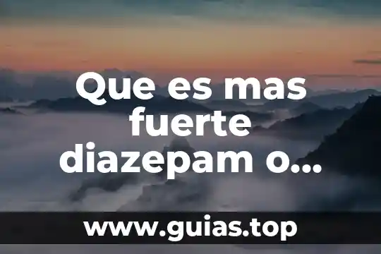 Que es mas fuerte que el fuego 3 Que es mas fuerte diazepam o clonazepam