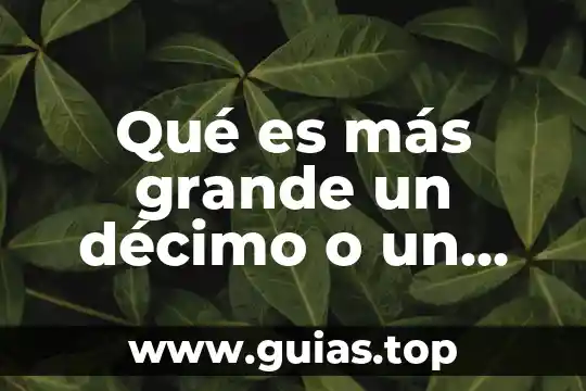 Qué es más grande la luna o tierra 7 Qué es más grande un décimo o un milésimo