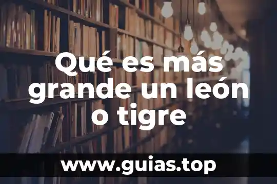 Qué es más grande la luna o tierra 8 Qué es más grande un león o tigre