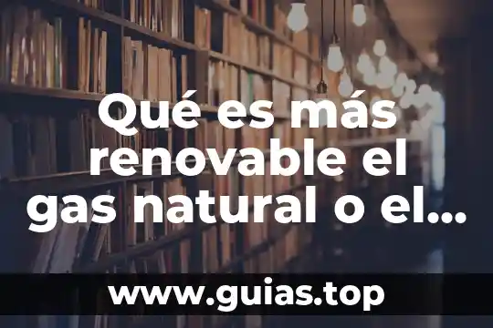 Qué es la energía no renovable petróleo 7 Qué es más renovable el gas natural o el agua