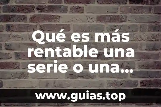Que es la grafica de serie de tiempo 4 Qué es más rentable una serie o una película