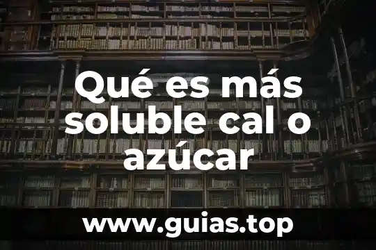 Qué es agua azucar y para que sirve 3 Qué es más soluble cal o azúcar