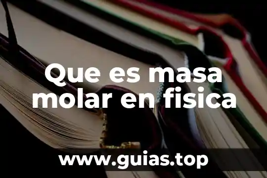 Que es masa molar de una sustancia 3 Que es masa molar en fisica