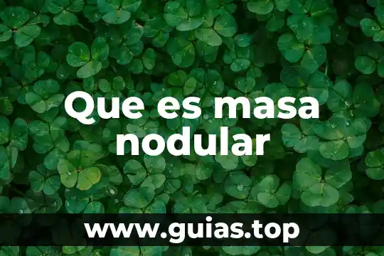 Que es la administracion de color 3 Que es masa nodular