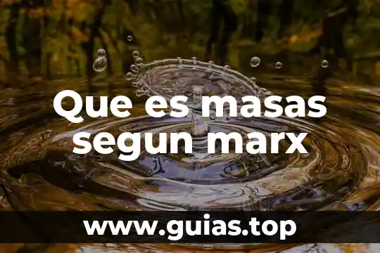 Que es el metodo de la economia politica marx 3 Que es masas segun marx