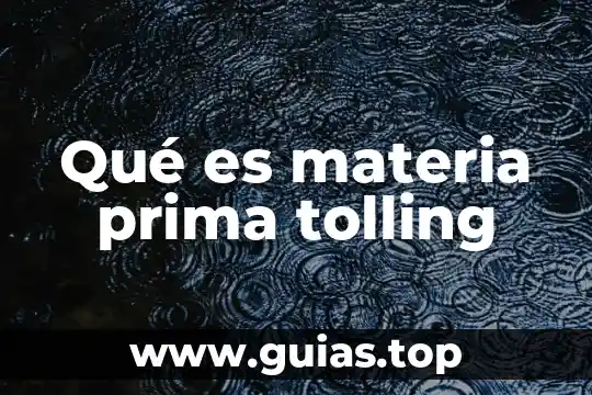 Que es una materia prima tipos 3 Qué es materia prima tolling