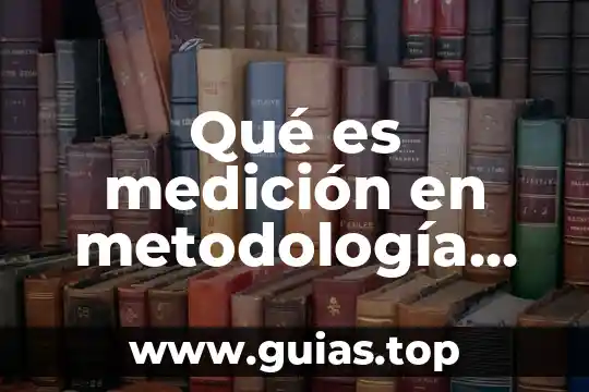 Qué es investigación documental o bibliográfica 4 Qué es medición en metodología de la investigación en palabras simples