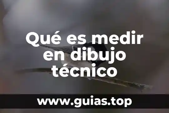 Qué es dibujo técnico examen 4 Qué es medir en dibujo técnico