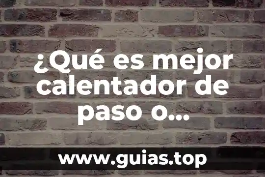 Limitaciones al paso del agua que es 5 ¿Qué es mejor calentador de paso o calentador eléctrico?
