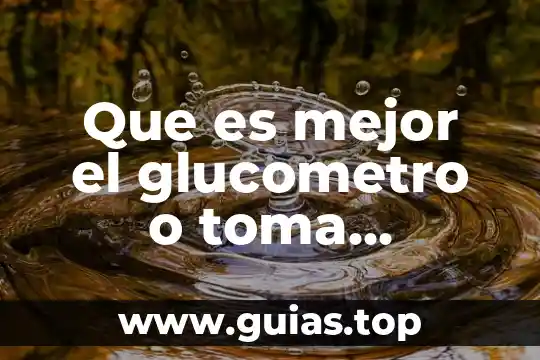 Número de toma que es 6 Que es mejor el glucometro o toma sanguinea yahoo