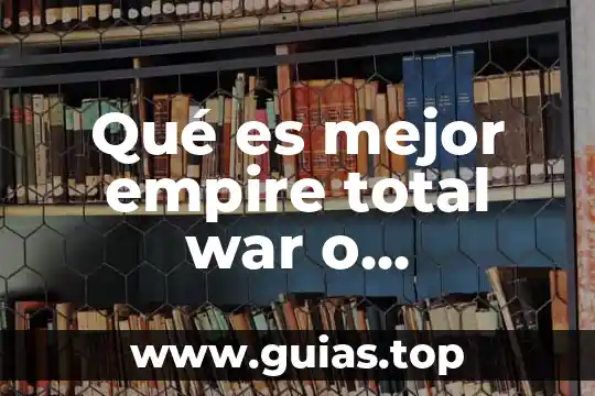 Qué es mejor atún de agua o aceite 4 Qué es mejor empire total war o napoleon