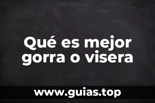 Que es la depresion y tipos 8 Qué es mejor gorra o visera