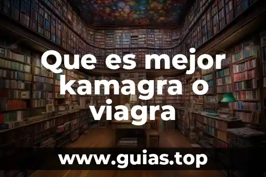 Que es mejor kamagra o viagra
