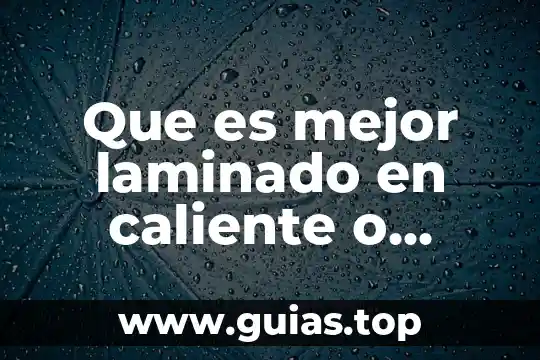 Fuego y hombre con frio que es apensar 7 Que es mejor laminado en caliente o estirado en frio