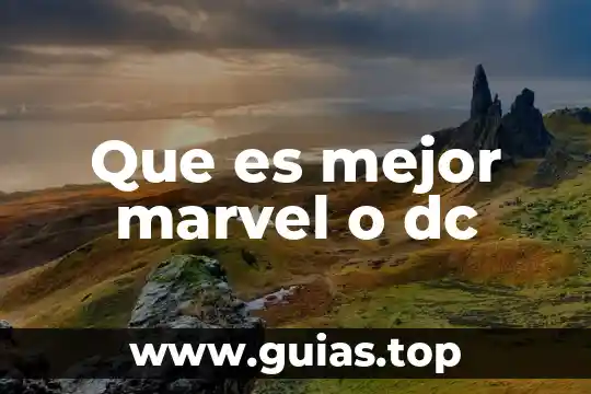 Bordo agua que es 3 Que es mejor marvel o dc