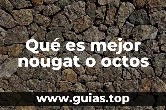 Qué es mejor una XV o un viaje 5 Qué es mejor nougat o octos
