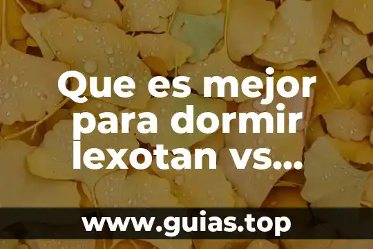 Que es bueno para poder dormir 4 Que es mejor para dormir lexotan vs valium