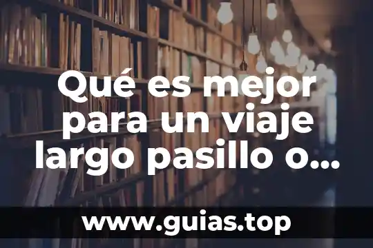 Que es mejor cabello corto o largo 3 Qué es mejor para un viaje largo pasillo o ventanilla