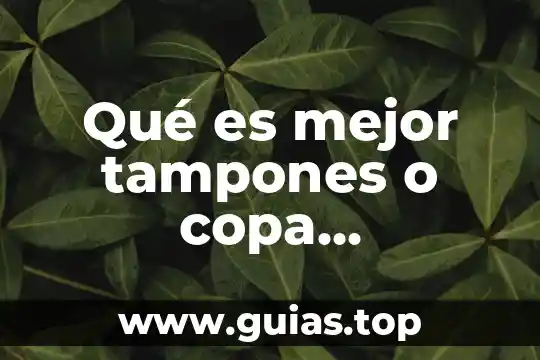 ¿Qué es mejor el Cidetec o el CIC? 7 Qué es mejor tampones o copa menstrual
