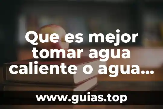 Que es bueno tomar cuando me siento con temperatura 6 Que es mejor tomar agua caliente o agua fria