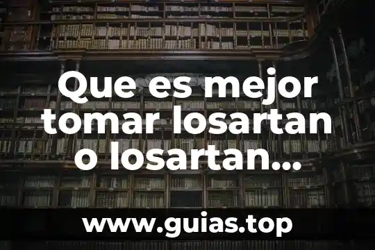 Para que es importante tomar agua cuando te enfermas 6 Que es mejor tomar losartan o losartan hidroclorotiazida