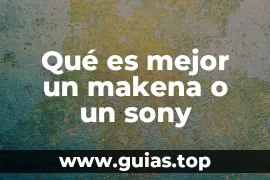 Qué es lo mejor para las quemaduras del sol 8 Qué es mejor un makena o un sony