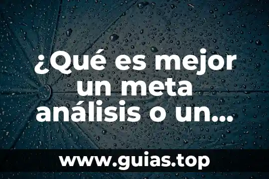 Que es meta administracion emprendetur 4 ¿Qué es mejor un meta análisis o un estudio experimental?