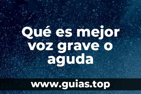 Que es mas grave ansiar morir o buscar morir 4 Qué es mejor voz grave o aguda