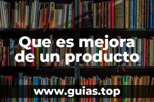 Que es el control de mejora en materia administrativo 4 Que es mejora de un producto