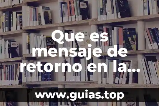 Que es el programa de retorno voluntario asistido 8 Que es mensaje de retorno en la comunicacion