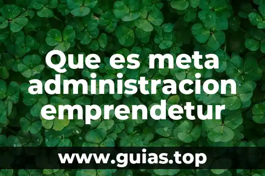 ¿Qué es mejor un meta análisis o un estudio experimental? 8 Que es meta administracion emprendetur