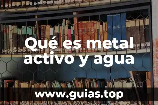 Que es el abastecimiento de agua directo 3 Qué es metal activo y agua