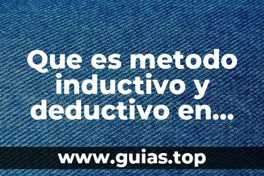 Qué es el método analítico deductivo 8 Que es metodo inductivo y deductivo en geometria