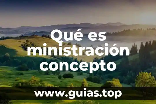Concepto y finalidad de lo que es una intervención quirúrgica 3 Qué es ministración concepto